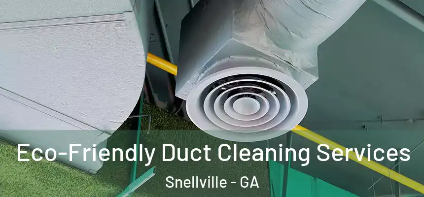  Eco-Friendly Duct Cleaning Services Snellville - GA